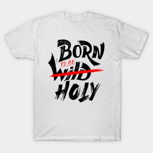 Born To Be Holy T-Shirt